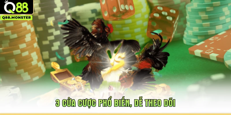 3 cửa cược phổ biến, dễ theo dõi