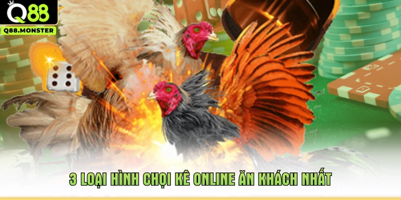 3 loại hình chọi kê online ăn khách nhất