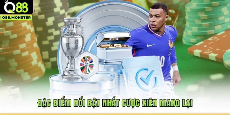 Đặc điểm nổi bật nhất cược xiên mang lại