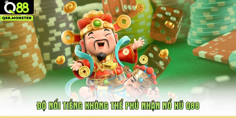 Độ nổi tiếng không thể phủ nhận nổ hũ Q88