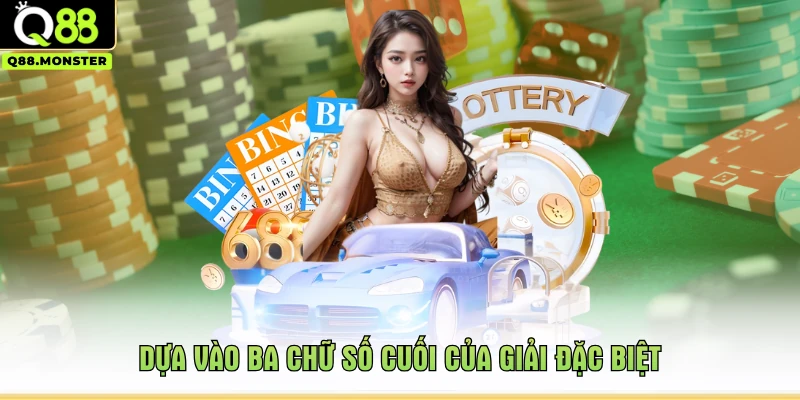 Dựa vào ba chữ số cuối của giải đặc biệt