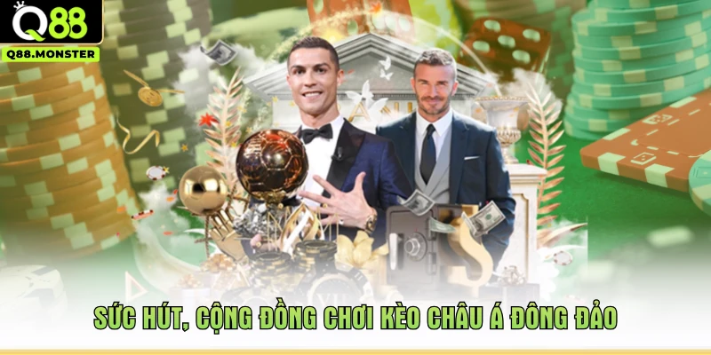 Sức hút, cộng đồng chơi kèo Châu Á đông đảo