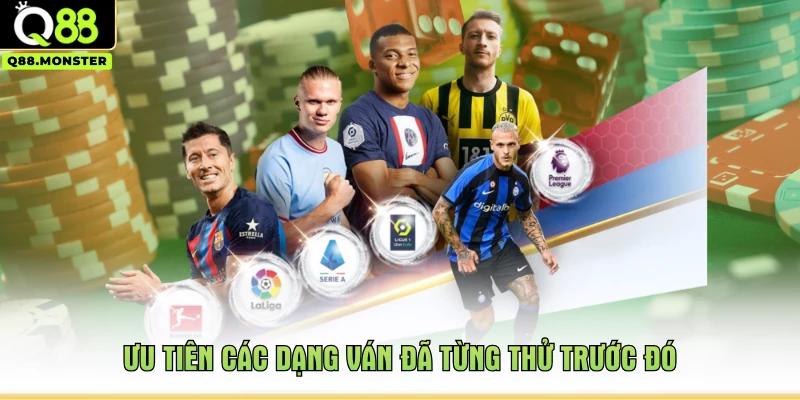 Ưu tiên các dạng ván đã từng thử trước đó