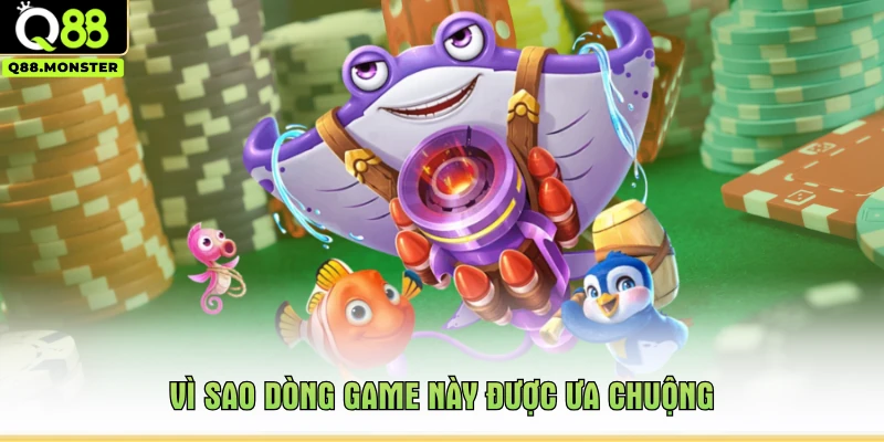 Vì sao dòng game này được ưa chuộng